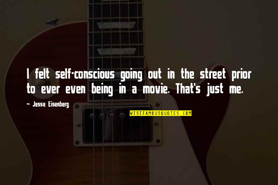 Eisenberg's Quotes By Jesse Eisenberg: I felt self-conscious going out in the street