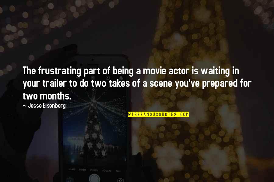 Eisenberg's Quotes By Jesse Eisenberg: The frustrating part of being a movie actor