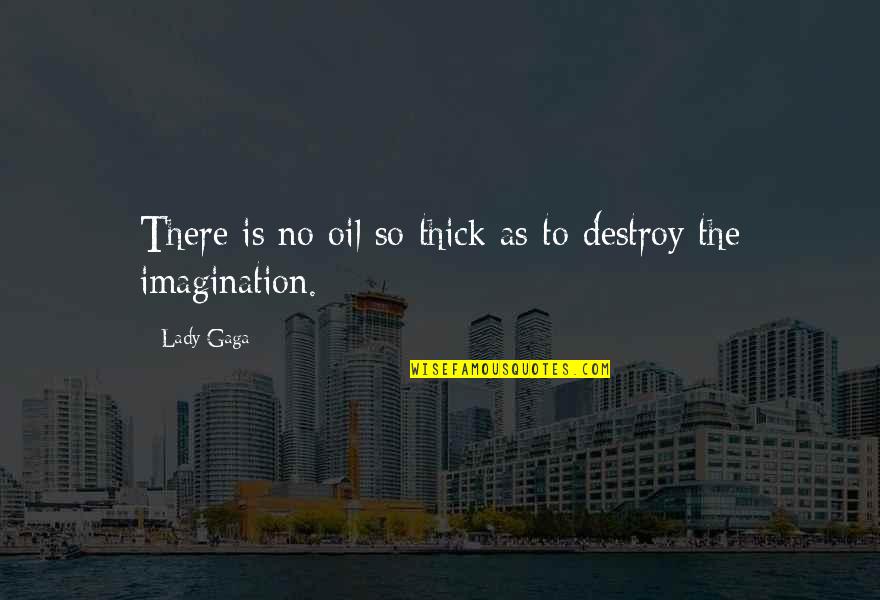 Eisenbergs Skatepark Quotes By Lady Gaga: There is no oil so thick as to
