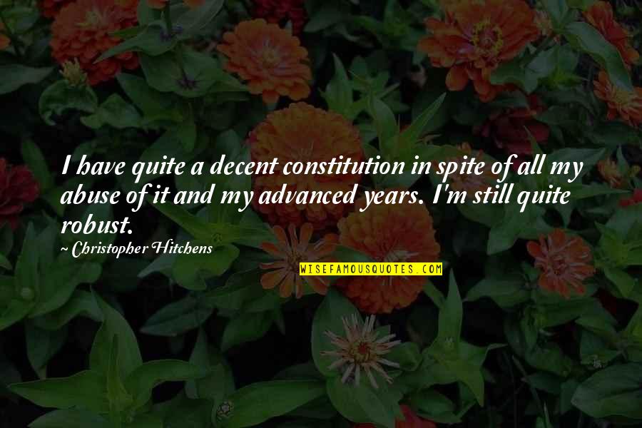 Eisenbise Colby Quotes By Christopher Hitchens: I have quite a decent constitution in spite Eisenbise Colby Quotes By Christopher Hitchens: I have quite a decent constitution in spite