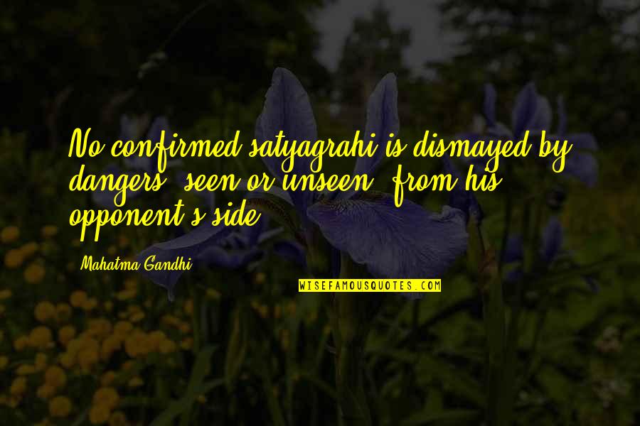 Eisenbraun Appraisal Group Quotes By Mahatma Gandhi: No confirmed satyagrahi is dismayed by dangers, seen Eisenbraun Appraisal Group Quotes By Mahatma Gandhi: No confirmed satyagrahi is dismayed by dangers, seen