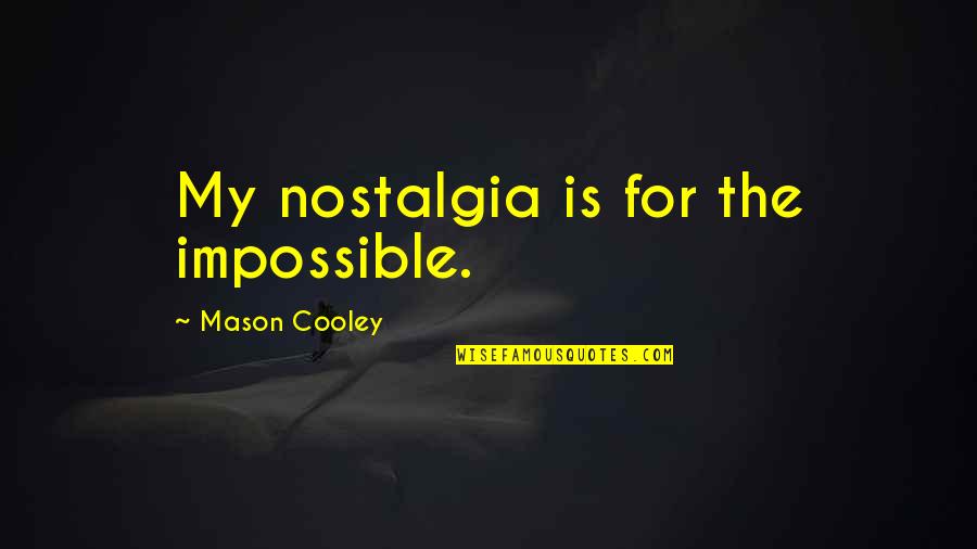 Eisenbraun Books Quotes By Mason Cooley: My nostalgia is for the impossible.