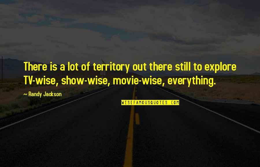 Eisenbraun Books Quotes By Randy Jackson: There is a lot of territory out there