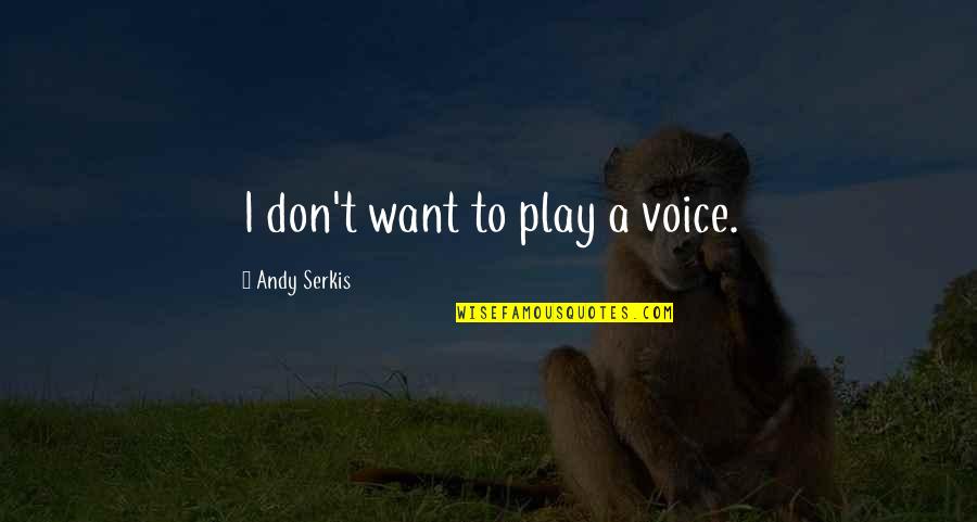 Eisenhardt Mills Quotes By Andy Serkis: I don't want to play a voice.