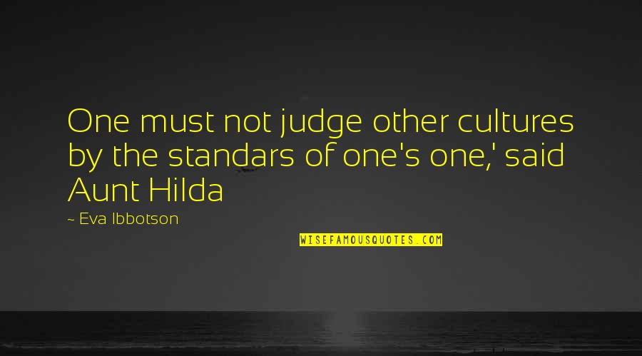 Eisenhart Steel Quotes By Eva Ibbotson: One must not judge other cultures by the