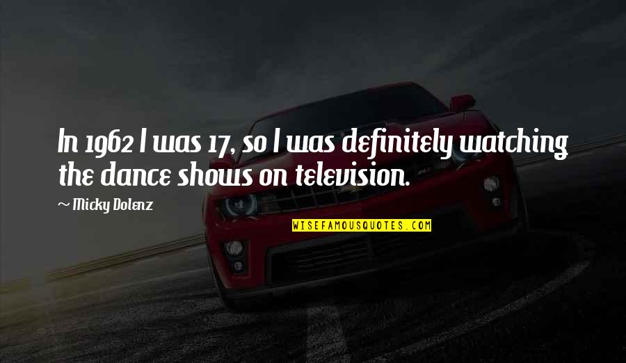 Eisenhower Concentration Camps Quotes By Micky Dolenz: In 1962 I was 17, so I was