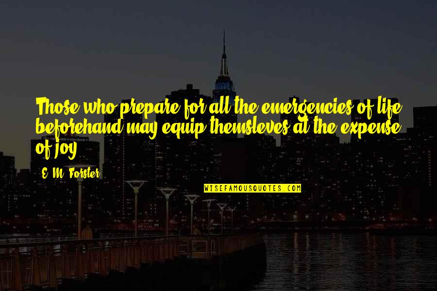 Eisenhower Fear Quotes By E. M. Forster: Those who prepare for all the emergencies of Eisenhower Fear Quotes By E. M. Forster: Those who prepare for all the emergencies of