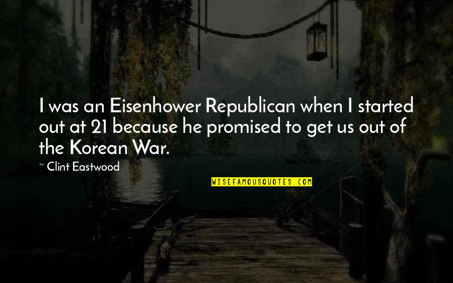 Eisenhower Korean War Quotes By Clint Eastwood: I was an Eisenhower Republican when I started