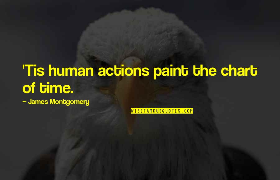 Eisenhower Preparation Quote Quotes By James Montgomery: 'Tis human actions paint the chart of time. Eisenhower Preparation Quote Quotes By James Montgomery: 'Tis human actions paint the chart of time.