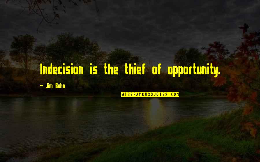 Eisenhower Progressive Quotes By Jim Rohn: Indecision is the thief of opportunity. Eisenhower Progressive Quotes By Jim Rohn: Indecision is the thief of opportunity.