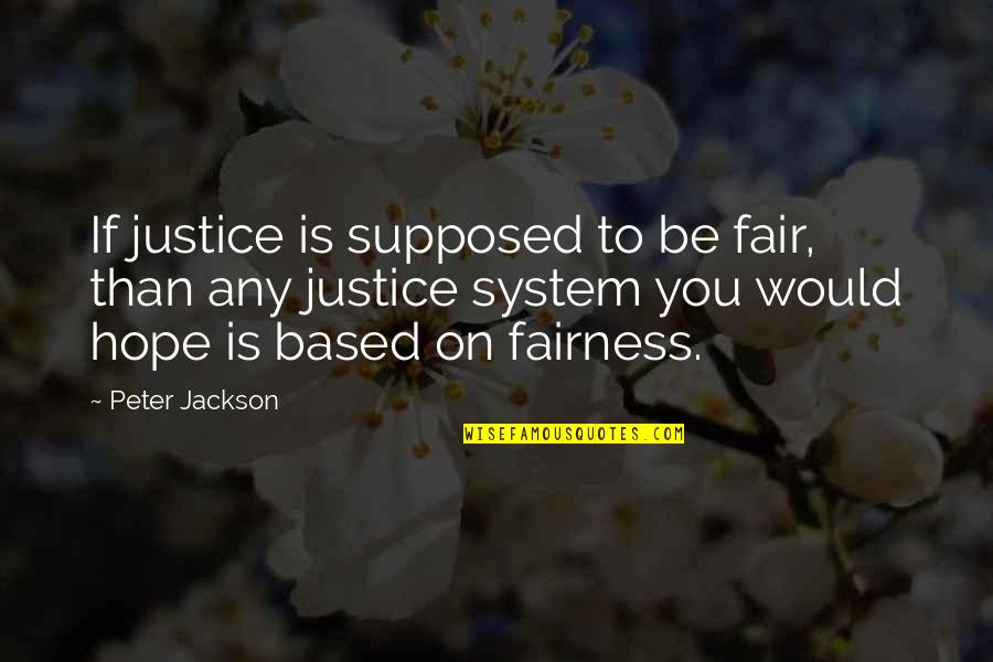 Eisenhower Wwii Quotes By Peter Jackson: If justice is supposed to be fair, than
