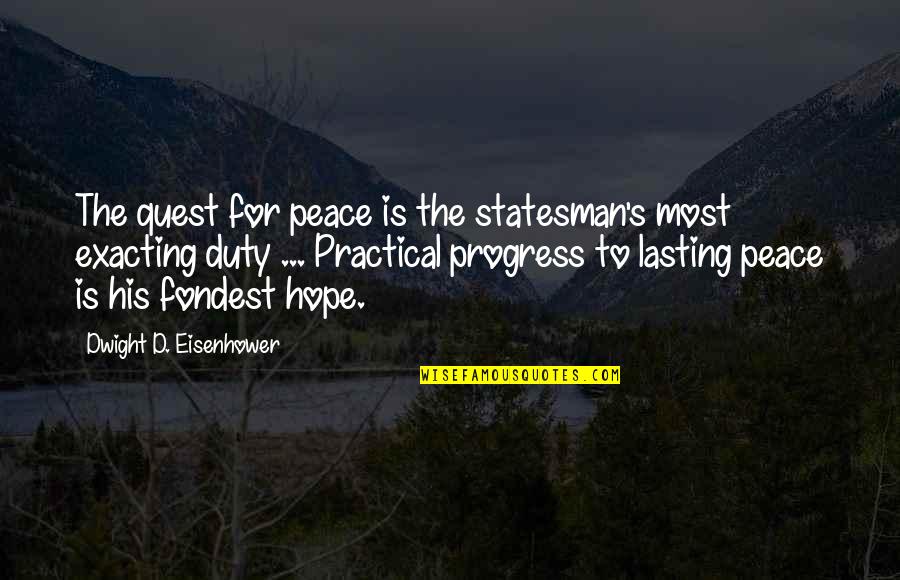 Eisenhower's Quotes By Dwight D. Eisenhower: The quest for peace is the statesman's most