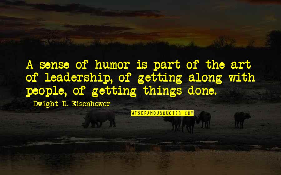 Eisenhower's Quotes By Dwight D. Eisenhower: A sense of humor is part of the