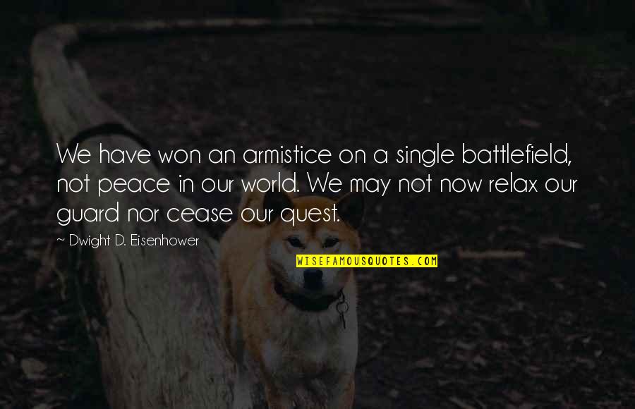Eisenhower's Quotes By Dwight D. Eisenhower: We have won an armistice on a single