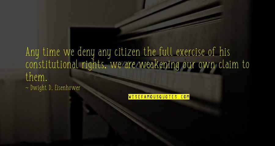 Eisenhower's Quotes By Dwight D. Eisenhower: Any time we deny any citizen the full