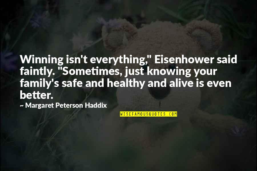 Eisenhower's Quotes By Margaret Peterson Haddix: Winning isn't everything," Eisenhower said faintly. "Sometimes, just