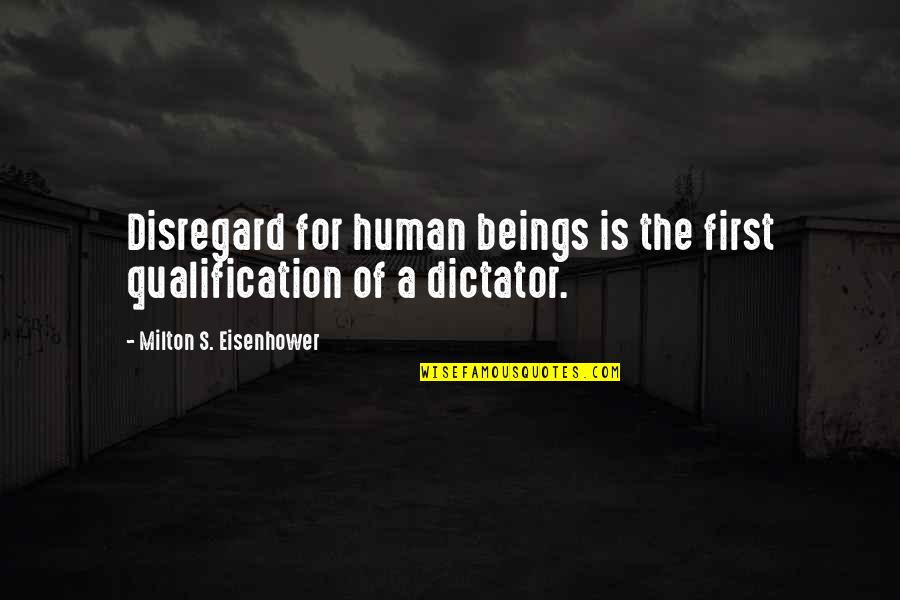 Eisenhower's Quotes By Milton S. Eisenhower: Disregard for human beings is the first qualification