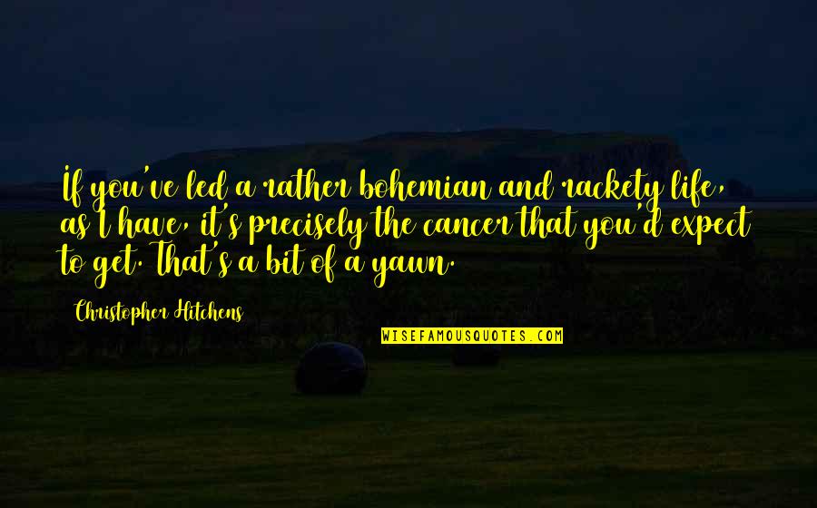 Eisenhuth Orthodontics Quotes By Christopher Hitchens: If you've led a rather bohemian and rackety