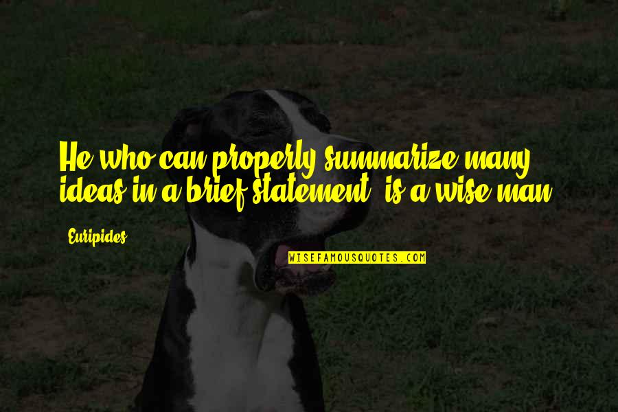 Eisenhuth Orthodontics Quotes By Euripides: He who can properly summarize many ideas in