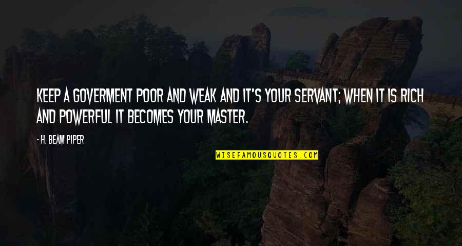 Eisenhuth Orthodontics Quotes By H. Beam Piper: Keep a goverment poor and weak and it's