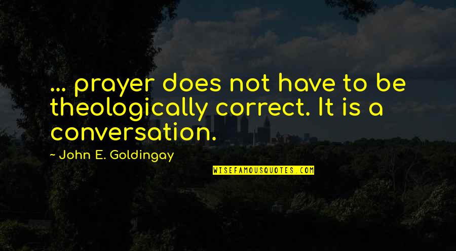 Eisenman Quotes By John E. Goldingay: ... prayer does not have to be theologically