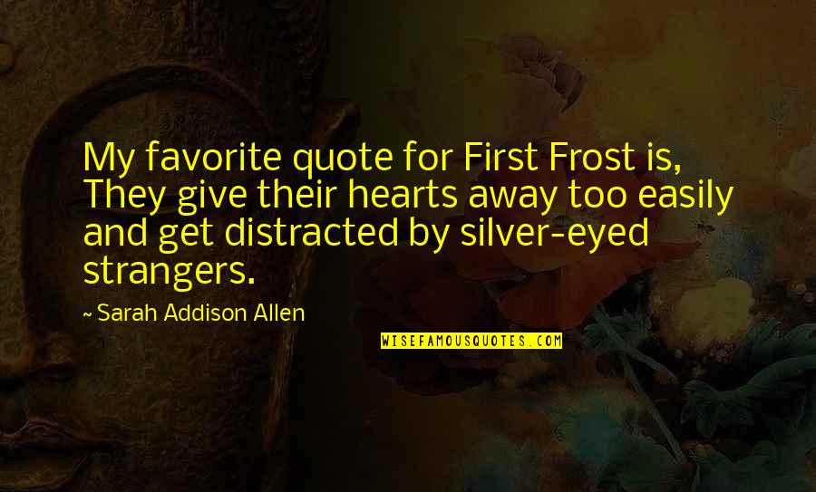 Eisenman Quotes By Sarah Addison Allen: My favorite quote for First Frost is, They
