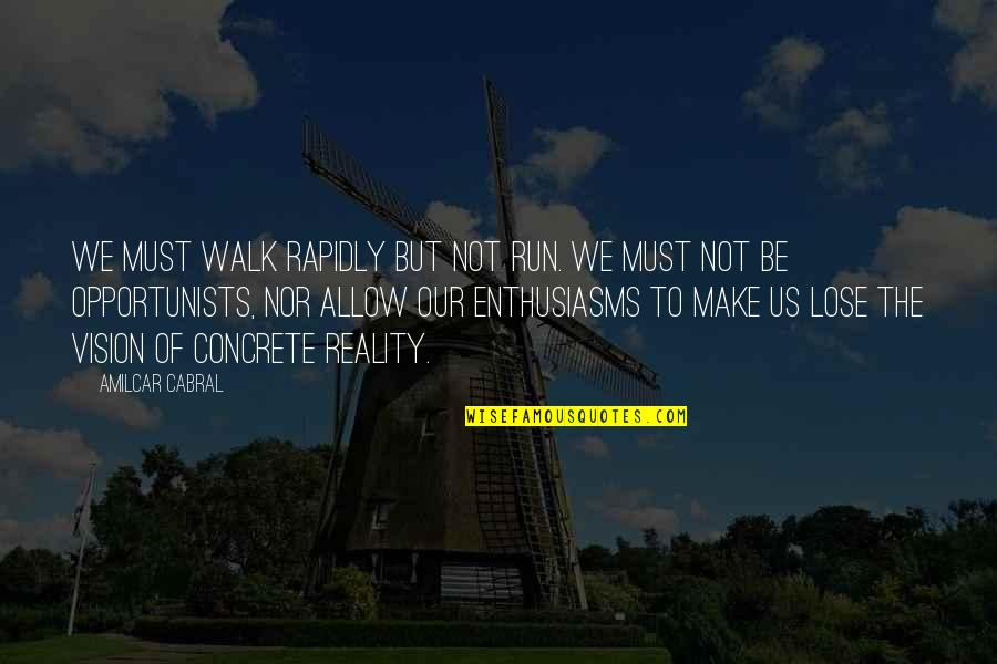 Eisenreich Nursing Quotes By Amilcar Cabral: We must walk rapidly but not run. We