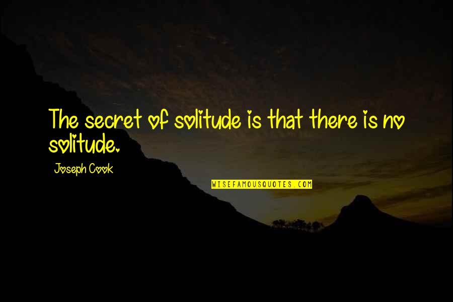 Eisenstaedt Goebbels Quotes By Joseph Cook: The secret of solitude is that there is Eisenstaedt Goebbels Quotes By Joseph Cook: The secret of solitude is that there is
