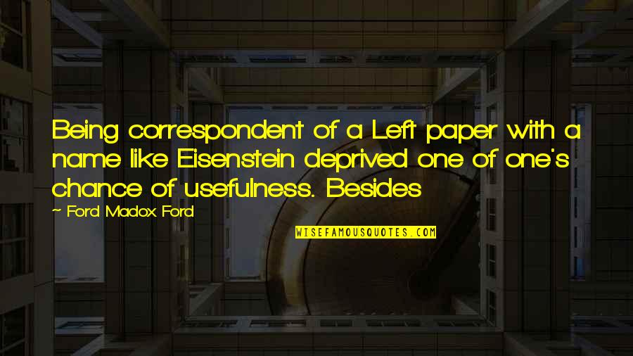 Eisenstein Quotes By Ford Madox Ford: Being correspondent of a Left paper with a