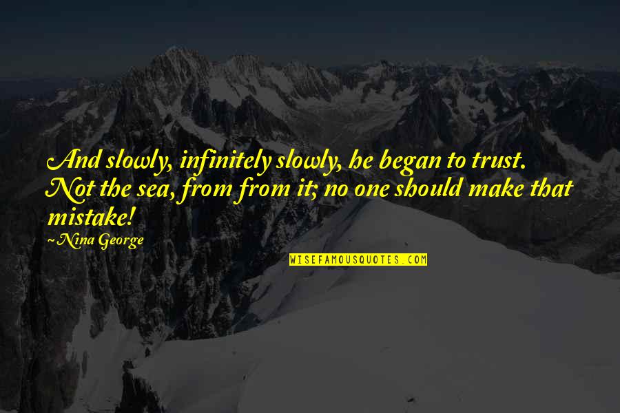 Eisert Obituary Quotes By Nina George: And slowly, infinitely slowly, he began to trust. Eisert Obituary Quotes By Nina George: And slowly, infinitely slowly, he began to trust.