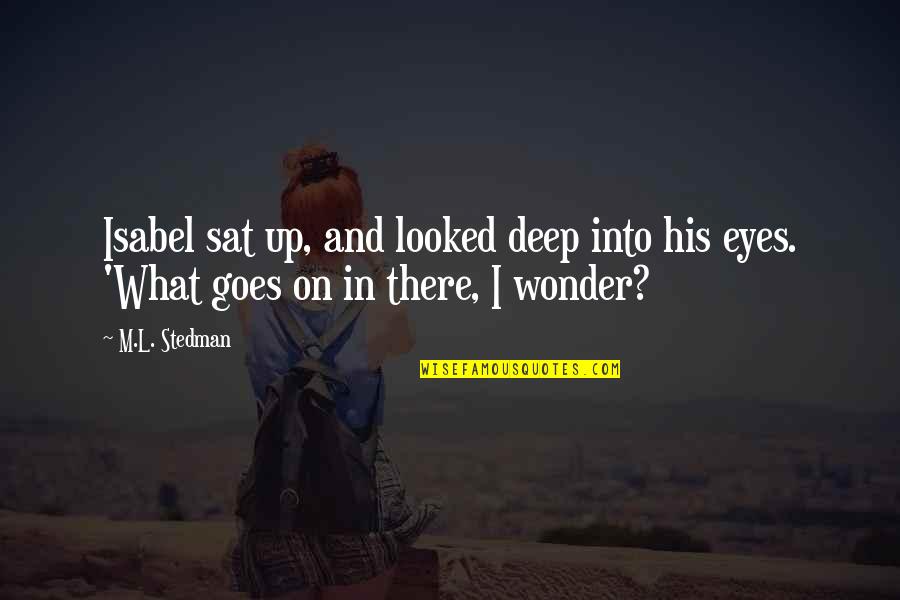 Eisin Quotes By M.L. Stedman: Isabel sat up, and looked deep into his