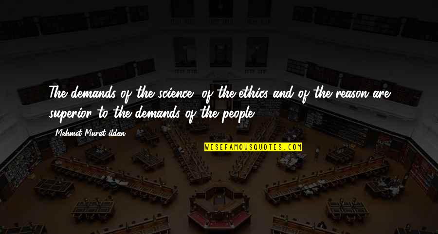 Eiskalte Engel Quotes By Mehmet Murat Ildan: The demands of the science, of the ethics