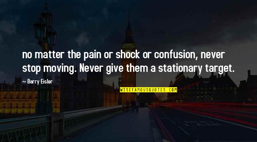 Eisler Quotes By Barry Eisler: no matter the pain or shock or confusion,