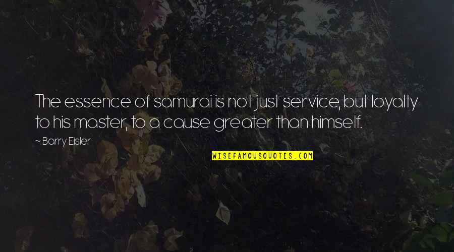 Eisler Quotes By Barry Eisler: The essence of samurai is not just service,