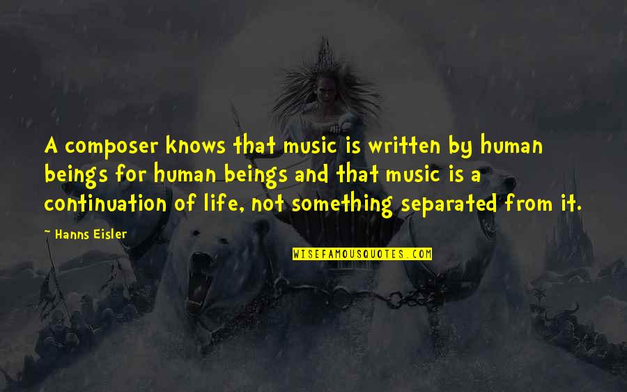 Eisler Quotes By Hanns Eisler: A composer knows that music is written by