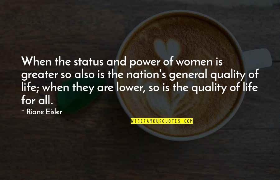 Eisler Quotes By Riane Eisler: When the status and power of women is