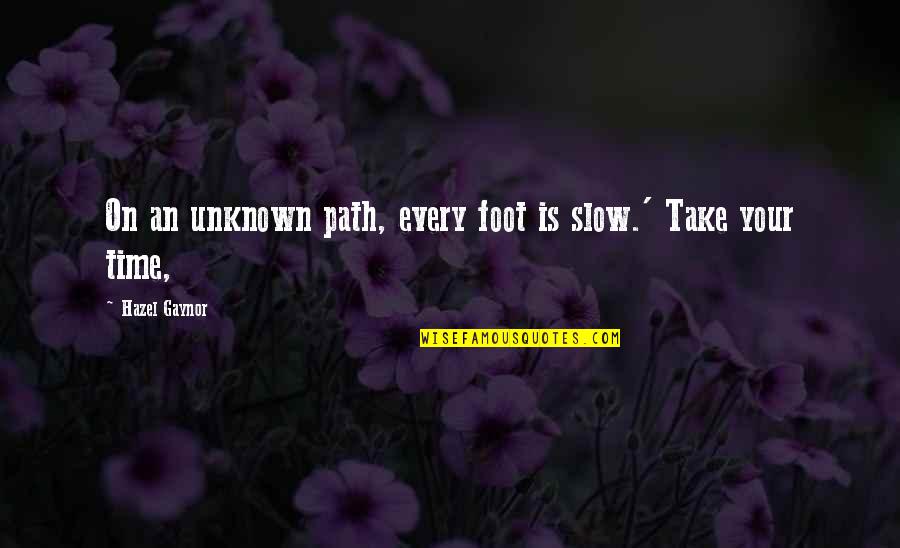 Eisley Nursery Quotes By Hazel Gaynor: On an unknown path, every foot is slow.'