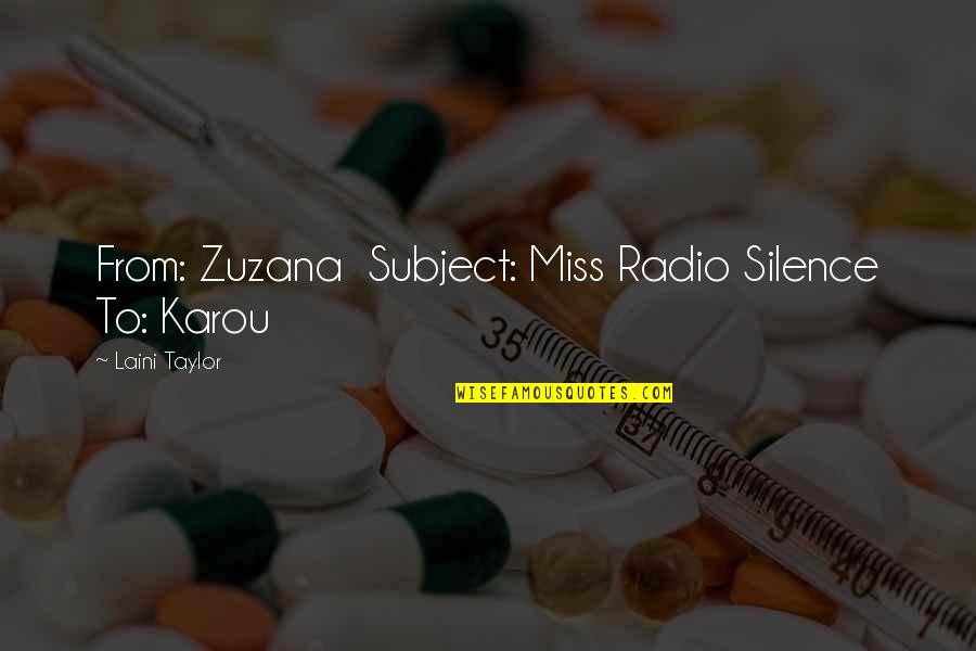Eisman Jewelers Quotes By Laini Taylor: From: Zuzana Subject: Miss Radio Silence To: Karou