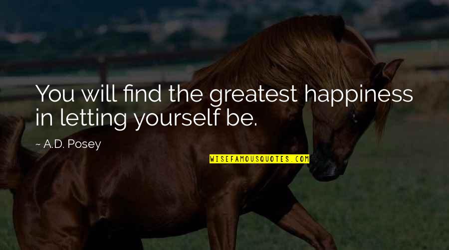 Eisman Quotes By A.D. Posey: You will find the greatest happiness in letting