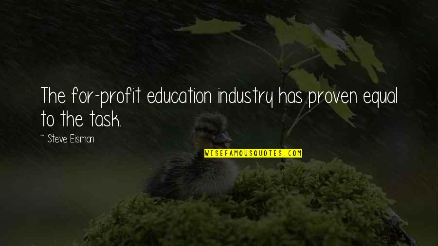 Eisman Quotes By Steve Eisman: The for-profit education industry has proven equal to