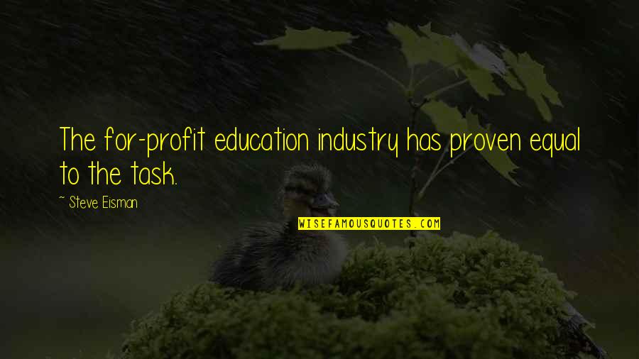 Eisman's Quotes By Steve Eisman: The for-profit education industry has proven equal to