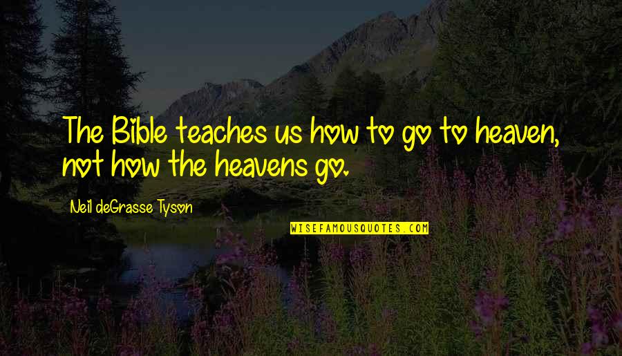 Eismont Natalia Quotes By Neil DeGrasse Tyson: The Bible teaches us how to go to