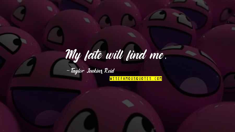 Eisner Art Quotes By Taylor Jenkins Reid: My fate will find me.