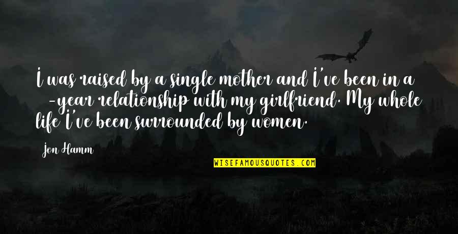 Eisner Camp Quotes By Jon Hamm: I was raised by a single mother and