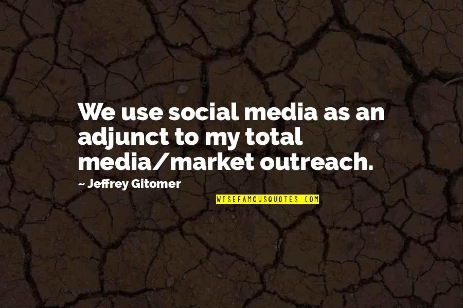 Eisner Foundation Quotes By Jeffrey Gitomer: We use social media as an adjunct to