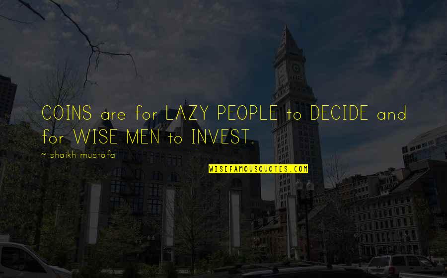 Eisner Foundation Quotes By Shaikh Mustafa: COINS are for LAZY PEOPLE to DECIDE and