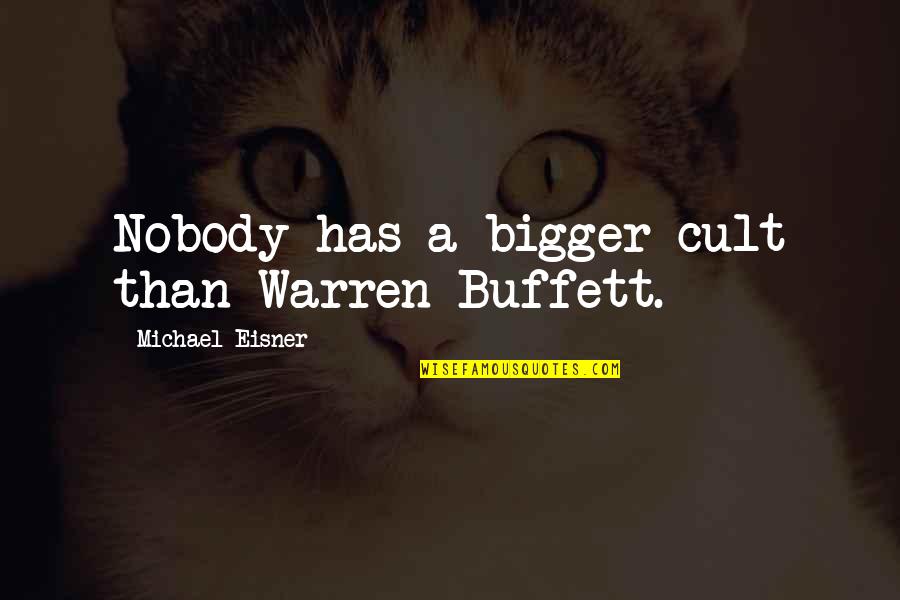 Eisner Quotes By Michael Eisner: Nobody has a bigger cult than Warren Buffett.