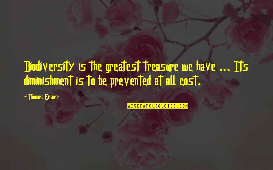 Eisner Quotes By Thomas Eisner: Biodiversity is the greatest treasure we have ...