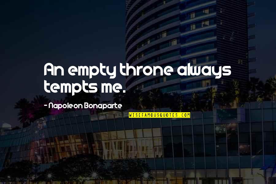Eisners Successor Quotes By Napoleon Bonaparte: An empty throne always tempts me. Eisners Successor Quotes By Napoleon Bonaparte: An empty throne always tempts me.