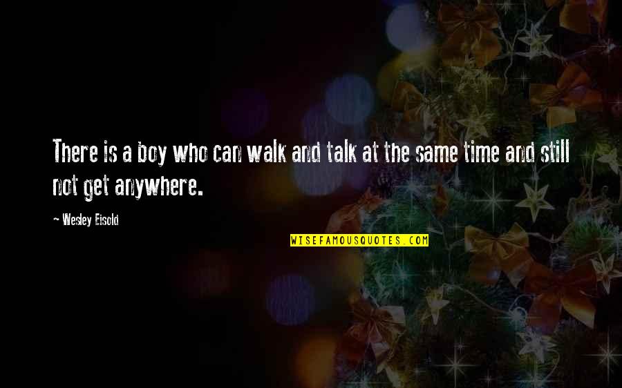 Eisold Quotes By Wesley Eisold: There is a boy who can walk and